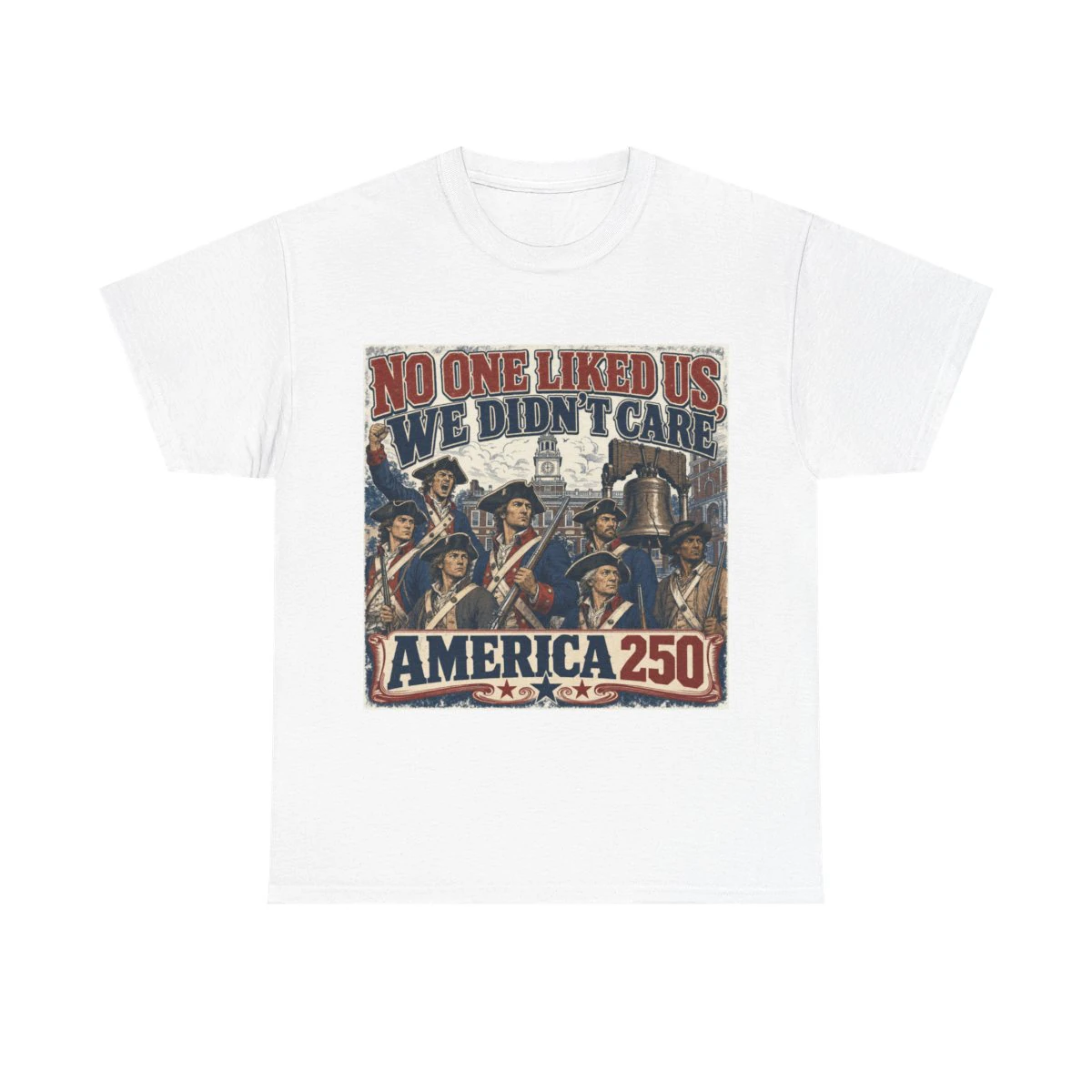 Philadelphia America 250 "No One Liked Us, We Didn't Care" Vintage Patriotic Unisex T-Shirt product mockup 3